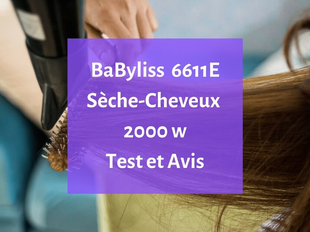 Notre avis sur le sèche-cheveux BaByliss 6611E 2000 w