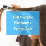 Notre avis sur le styler GHD Platinum+